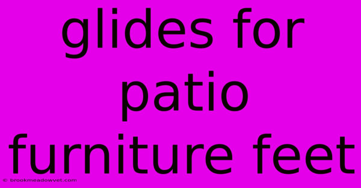 Glides For Patio Furniture Feet