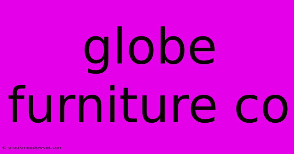 Globe Furniture Co