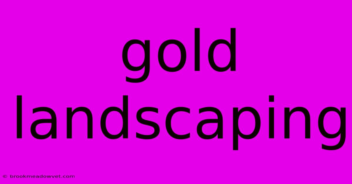 Gold Landscaping