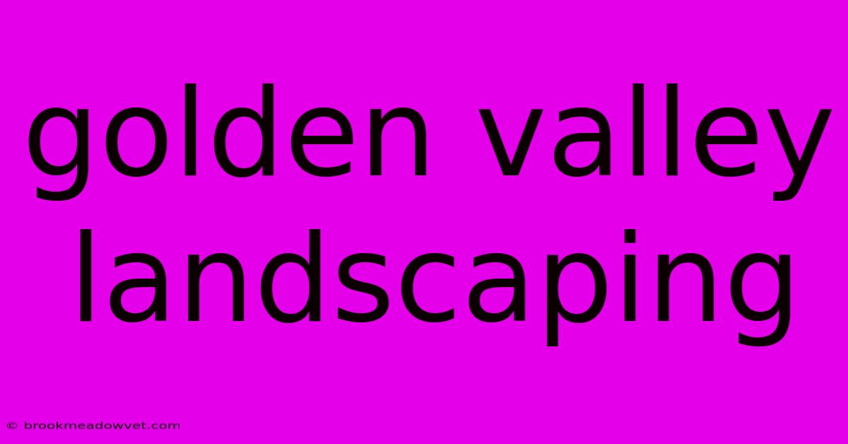 Golden Valley Landscaping