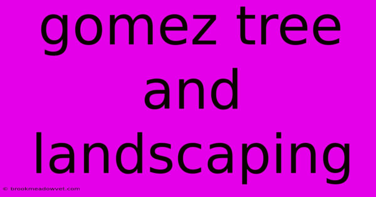 Gomez Tree And Landscaping