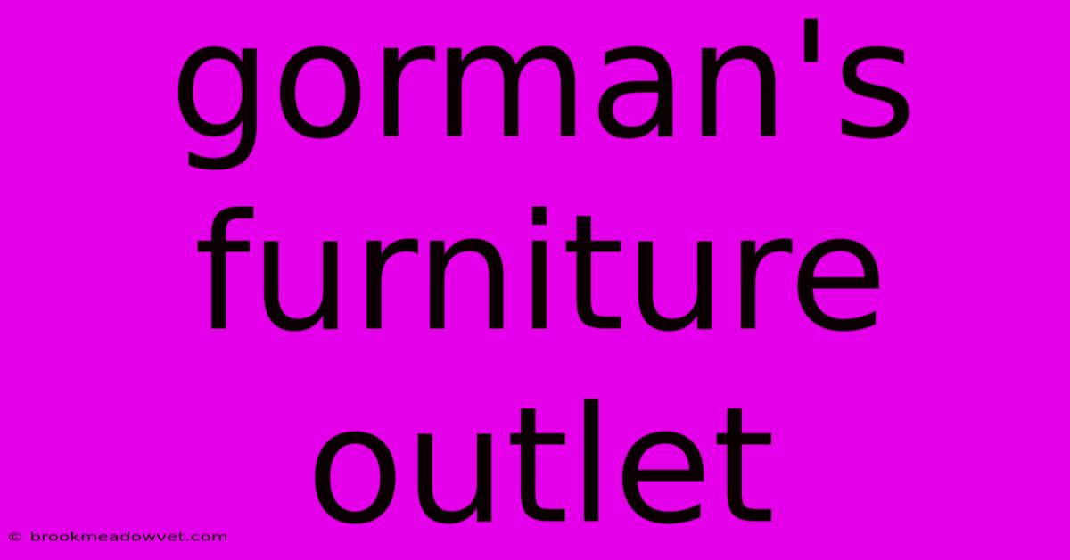 Gorman's Furniture Outlet