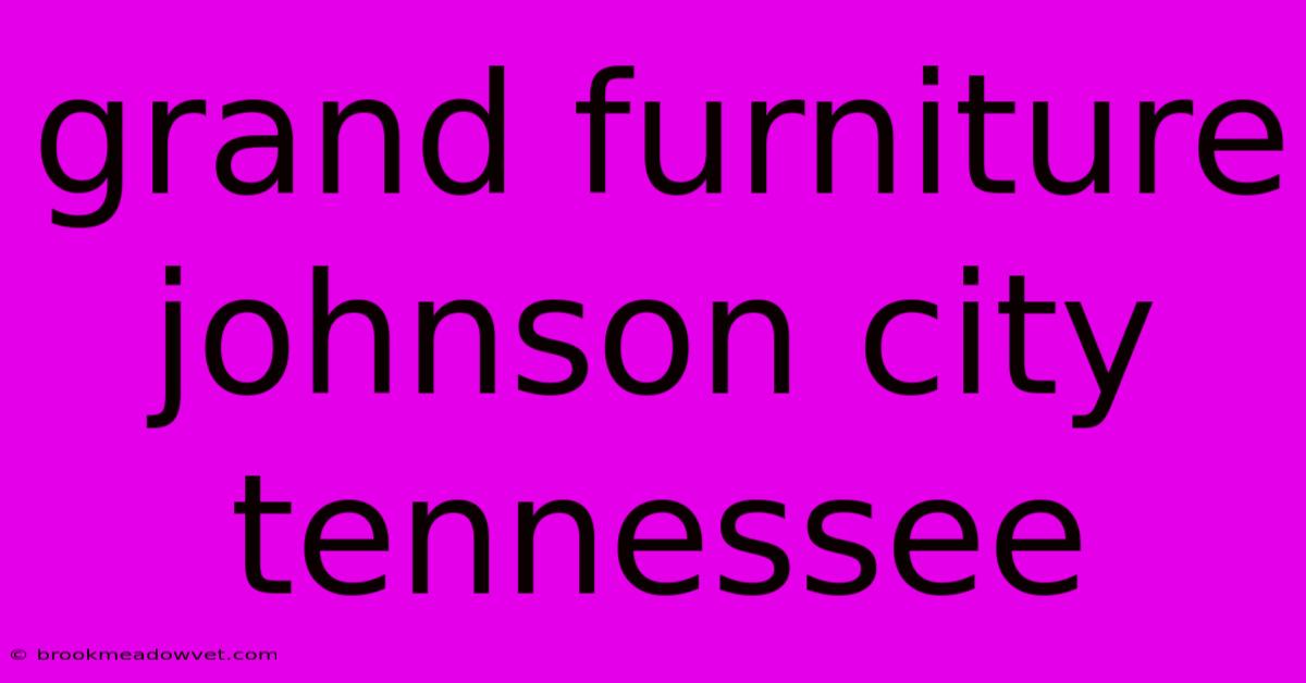 Grand Furniture Johnson City Tennessee