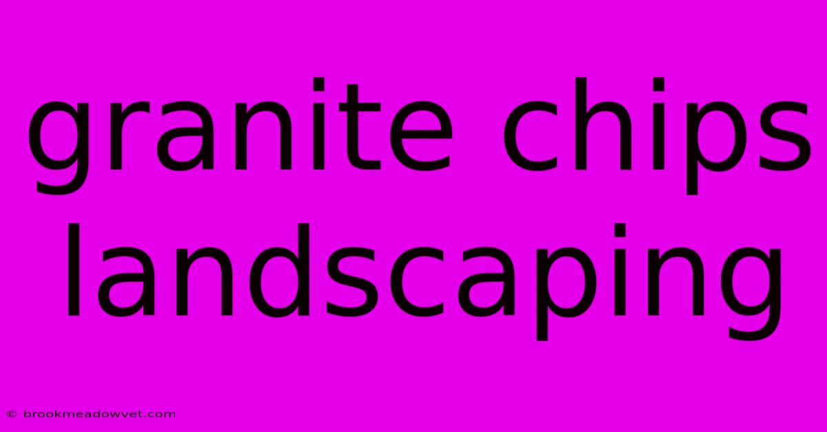 Granite Chips Landscaping