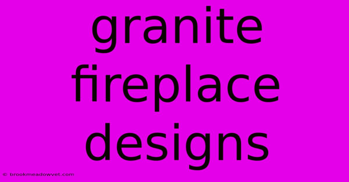 Granite Fireplace Designs