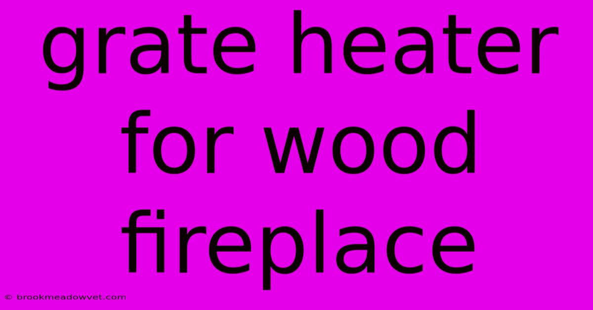 Grate Heater For Wood Fireplace