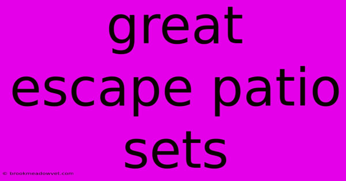 Great Escape Patio Sets