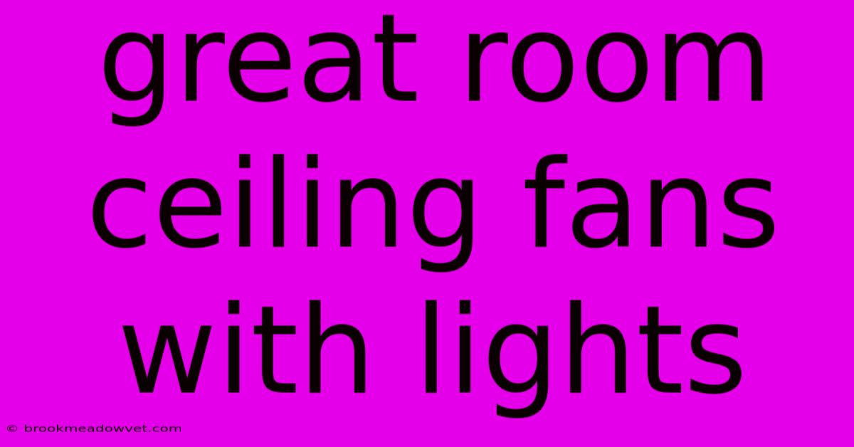 Great Room Ceiling Fans With Lights