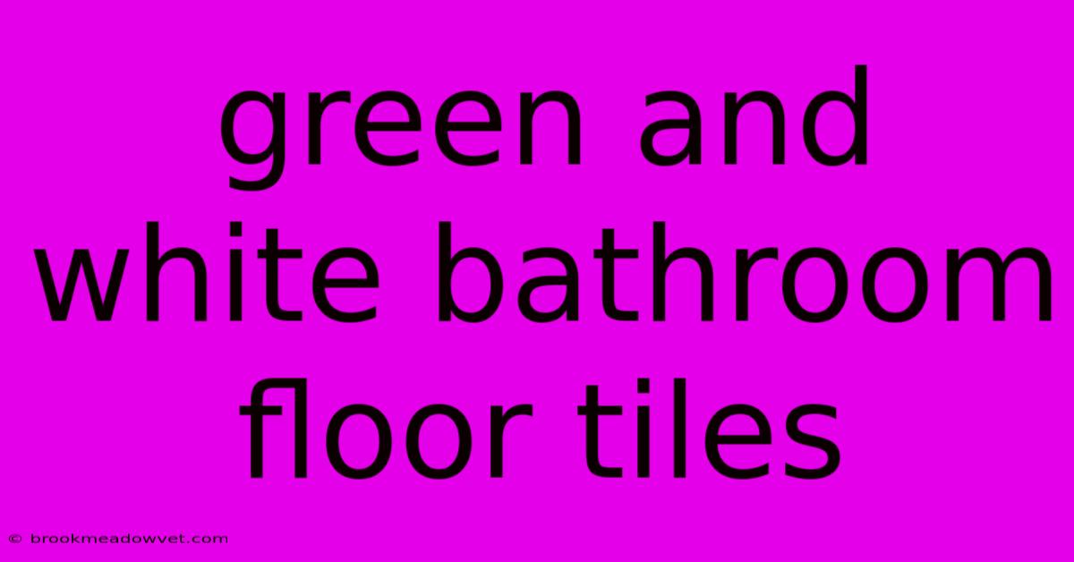 Green And White Bathroom Floor Tiles