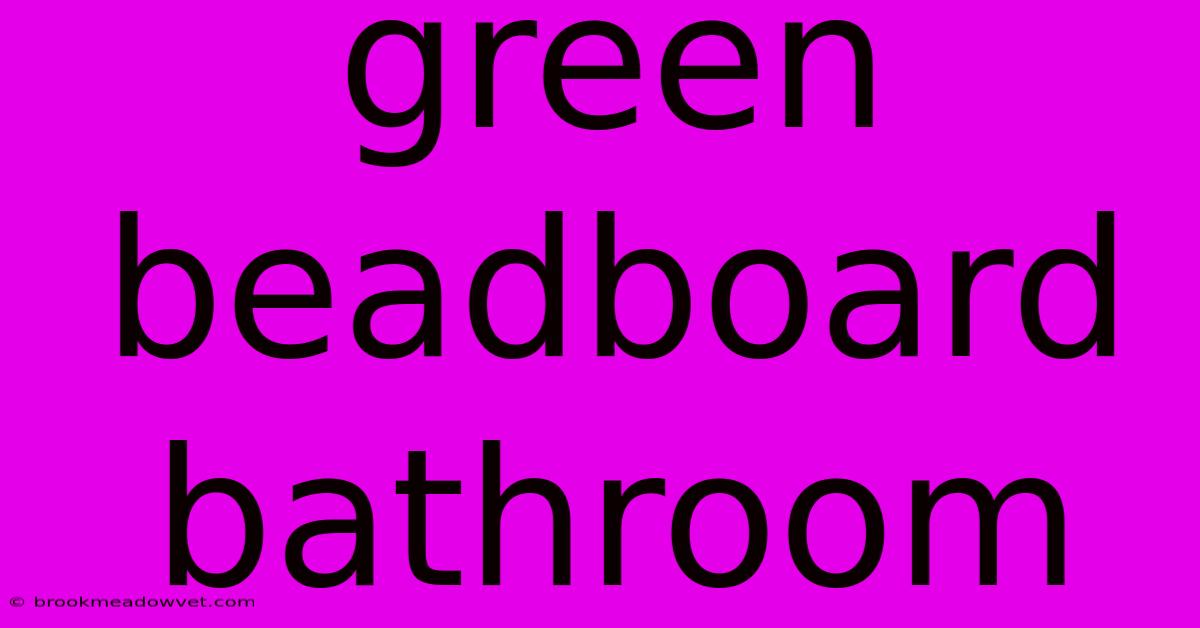 Green Beadboard Bathroom