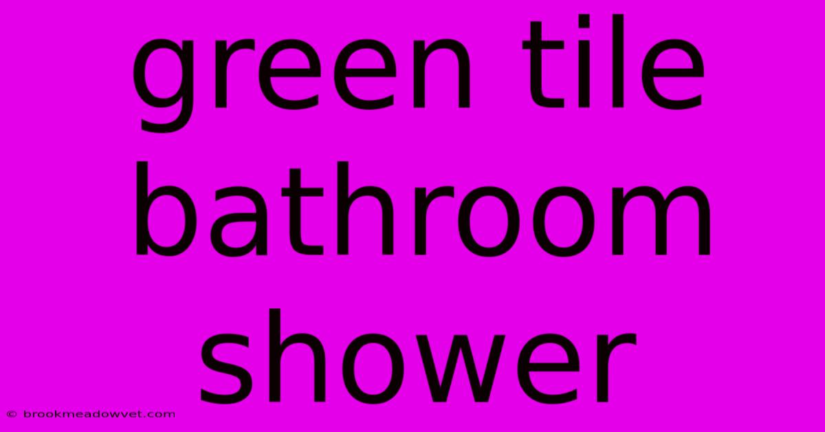 Green Tile Bathroom Shower