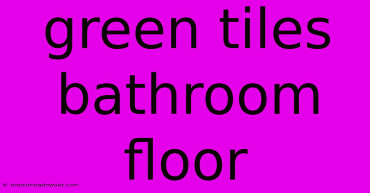 Green Tiles Bathroom Floor