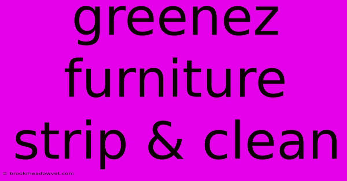 Greenez Furniture Strip & Clean