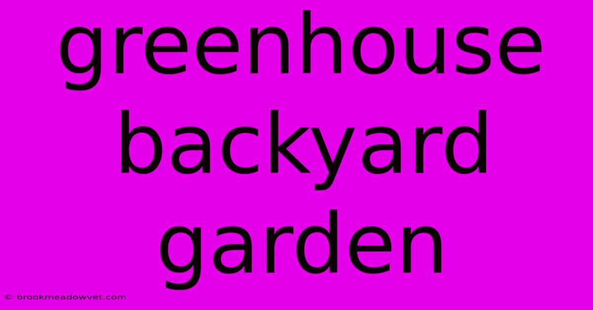 Greenhouse Backyard Garden