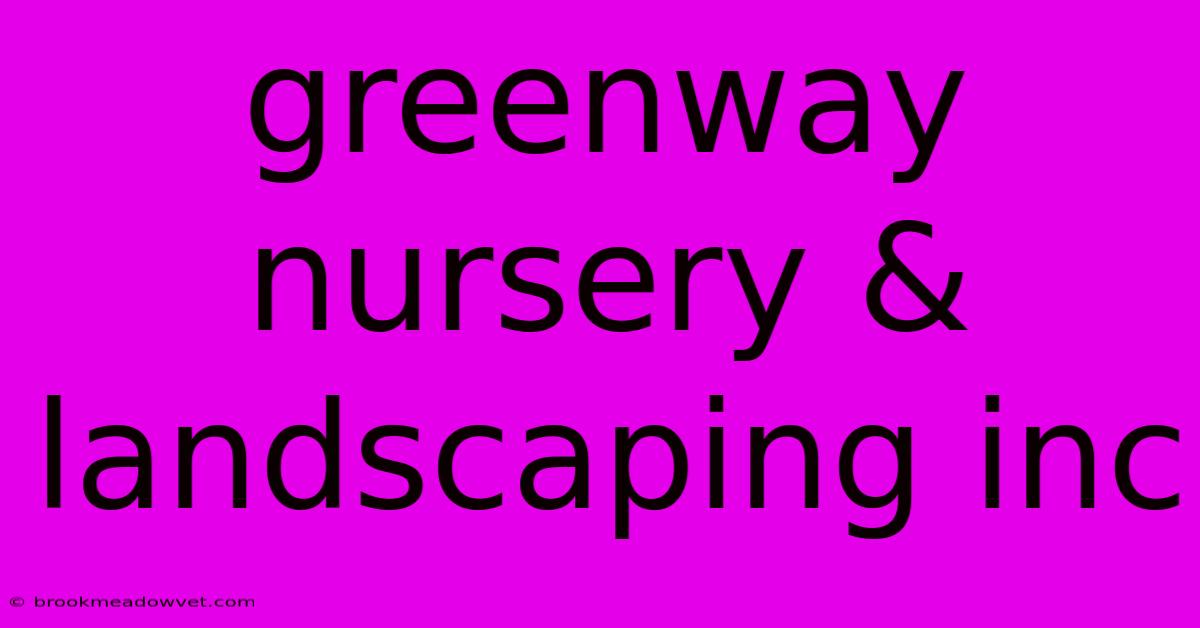 Greenway Nursery & Landscaping Inc