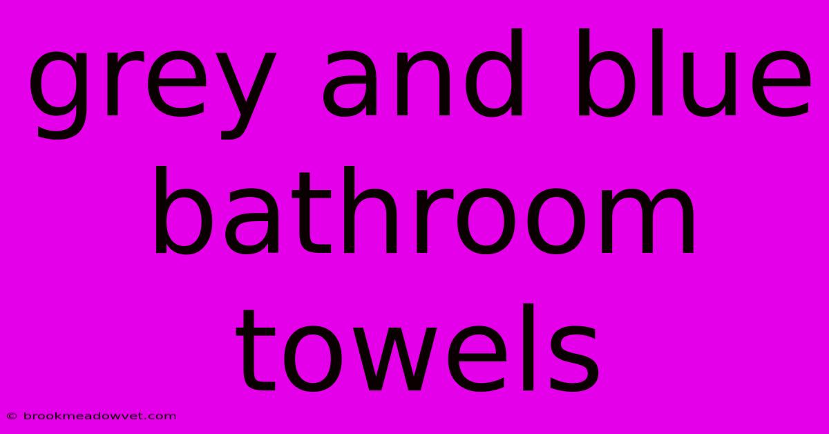 Grey And Blue Bathroom Towels