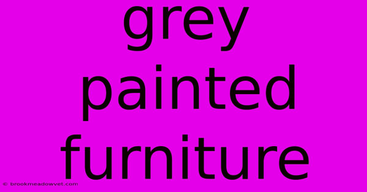 Grey Painted Furniture