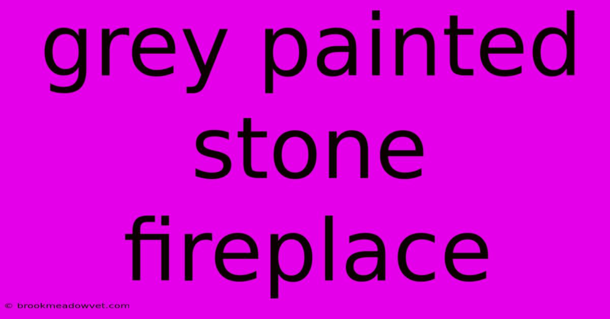 Grey Painted Stone Fireplace