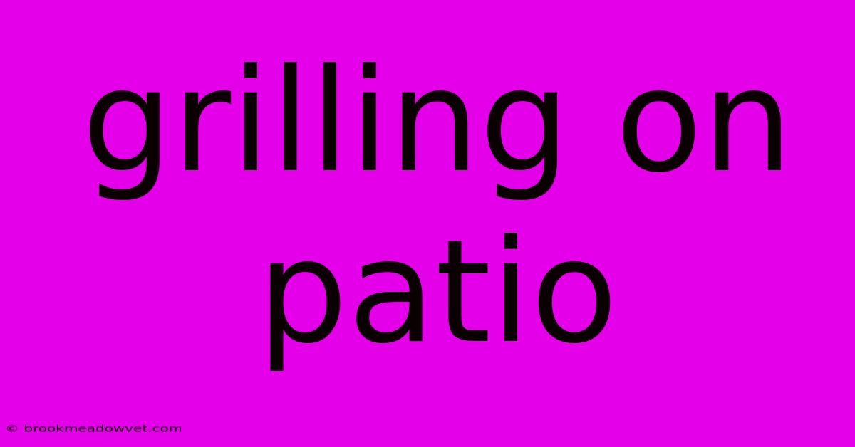 Grilling On Patio