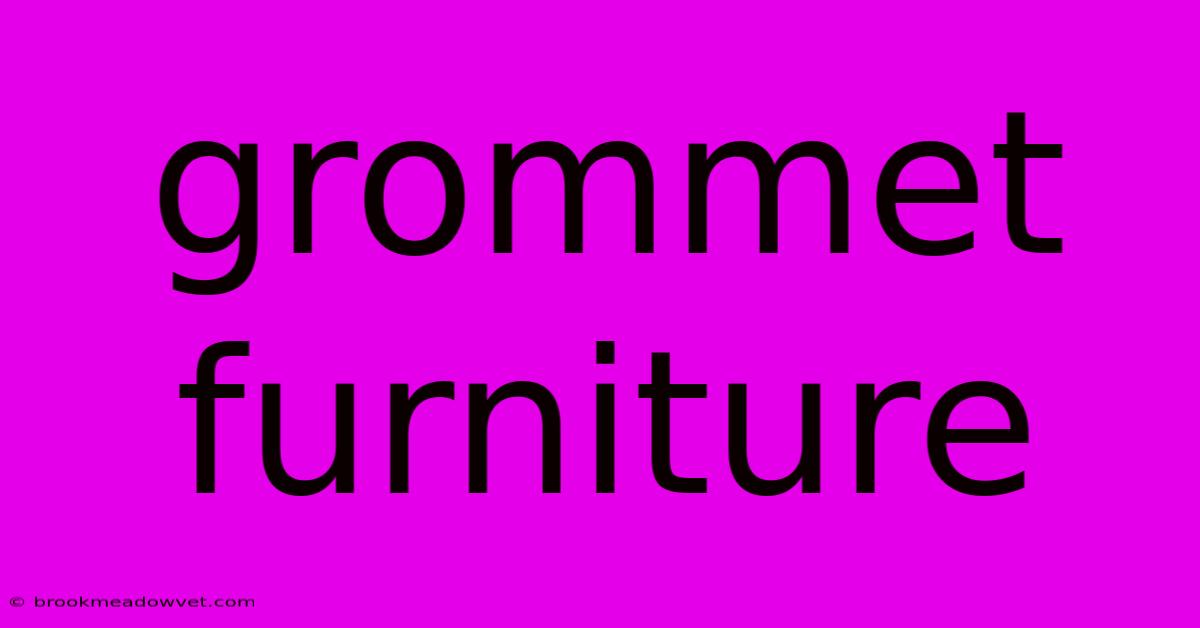 Grommet Furniture