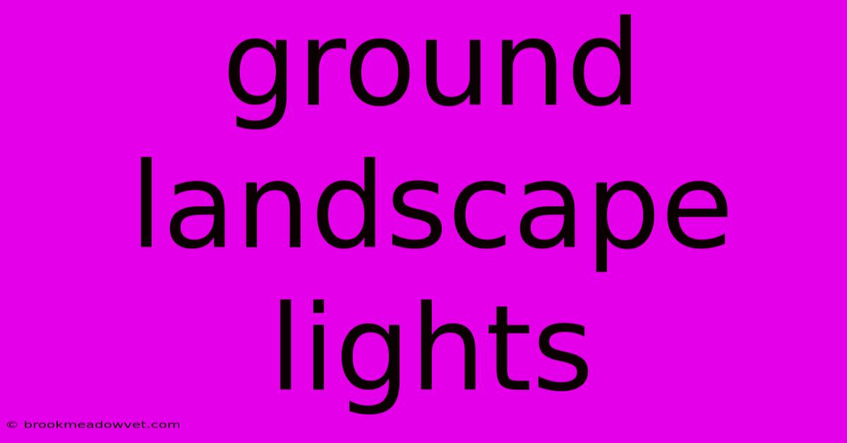 Ground Landscape Lights