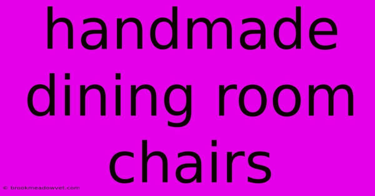 Handmade Dining Room Chairs