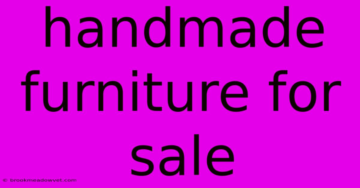 Handmade Furniture For Sale