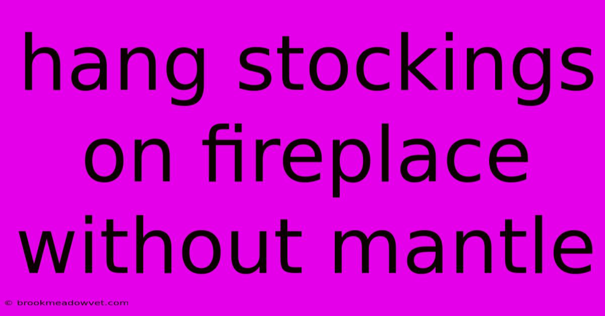 Hang Stockings On Fireplace Without Mantle