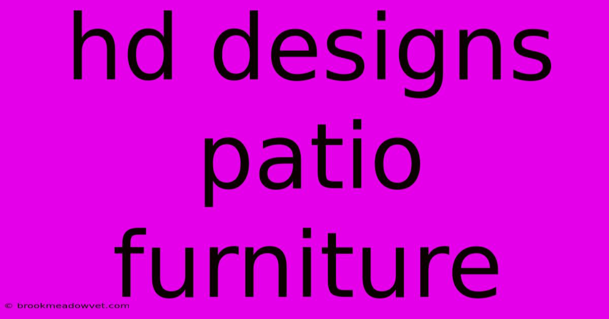 Hd Designs Patio Furniture