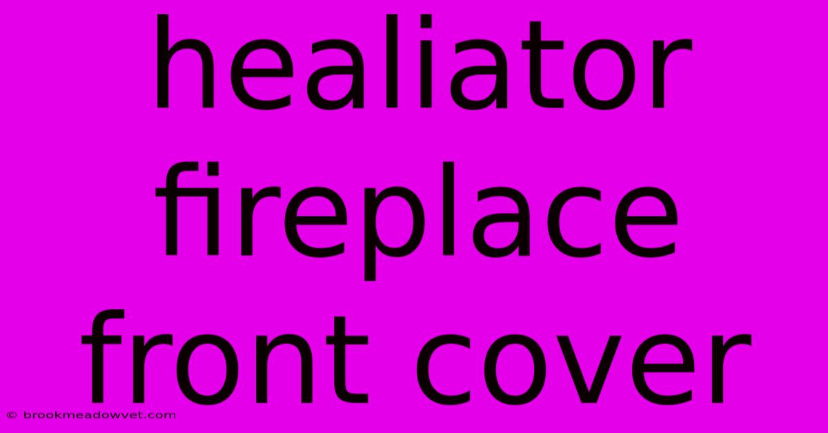 Healiator Fireplace Front Cover