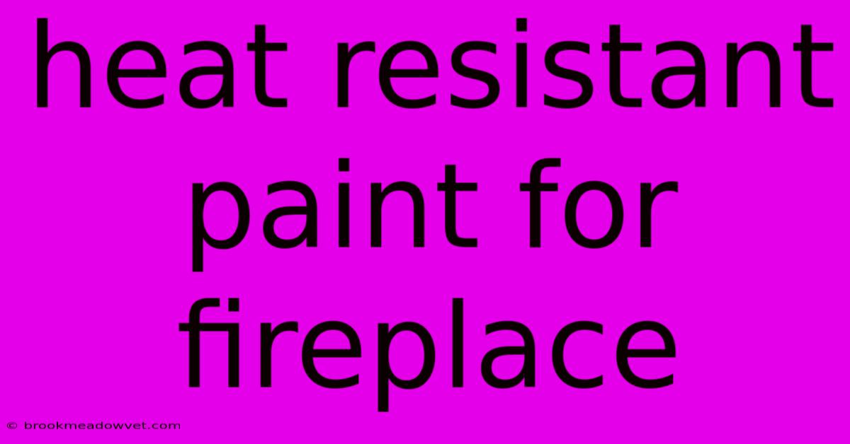 Heat Resistant Paint For Fireplace