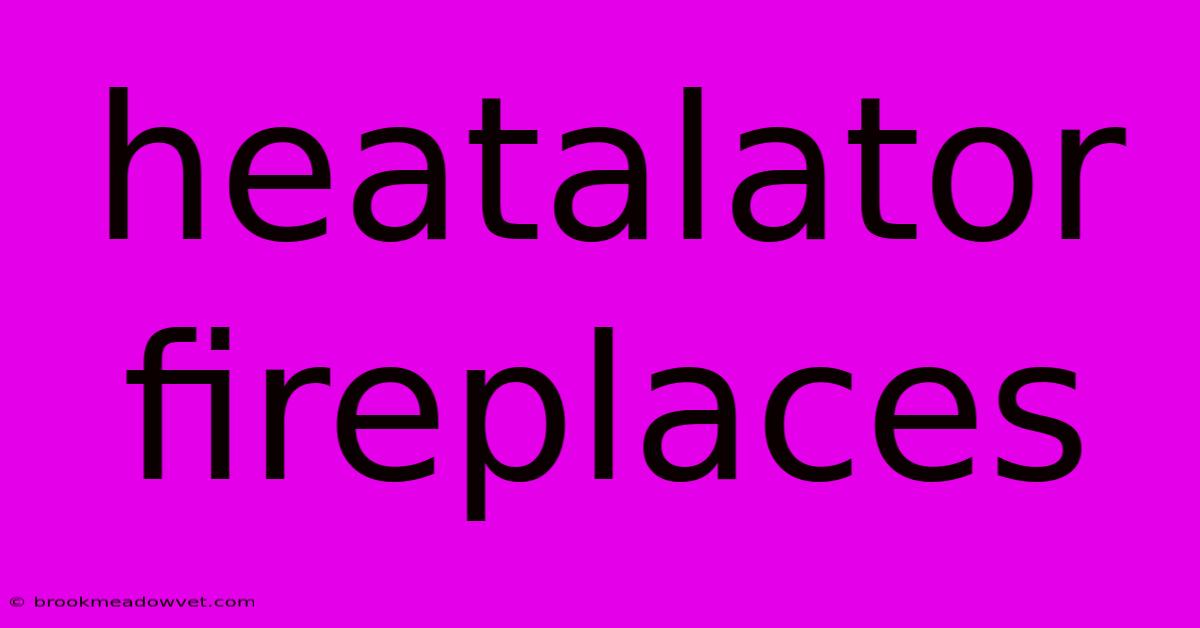 Heatalator Fireplaces