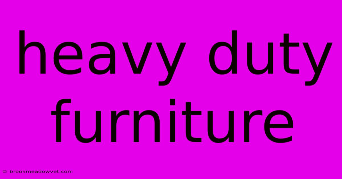 Heavy Duty Furniture