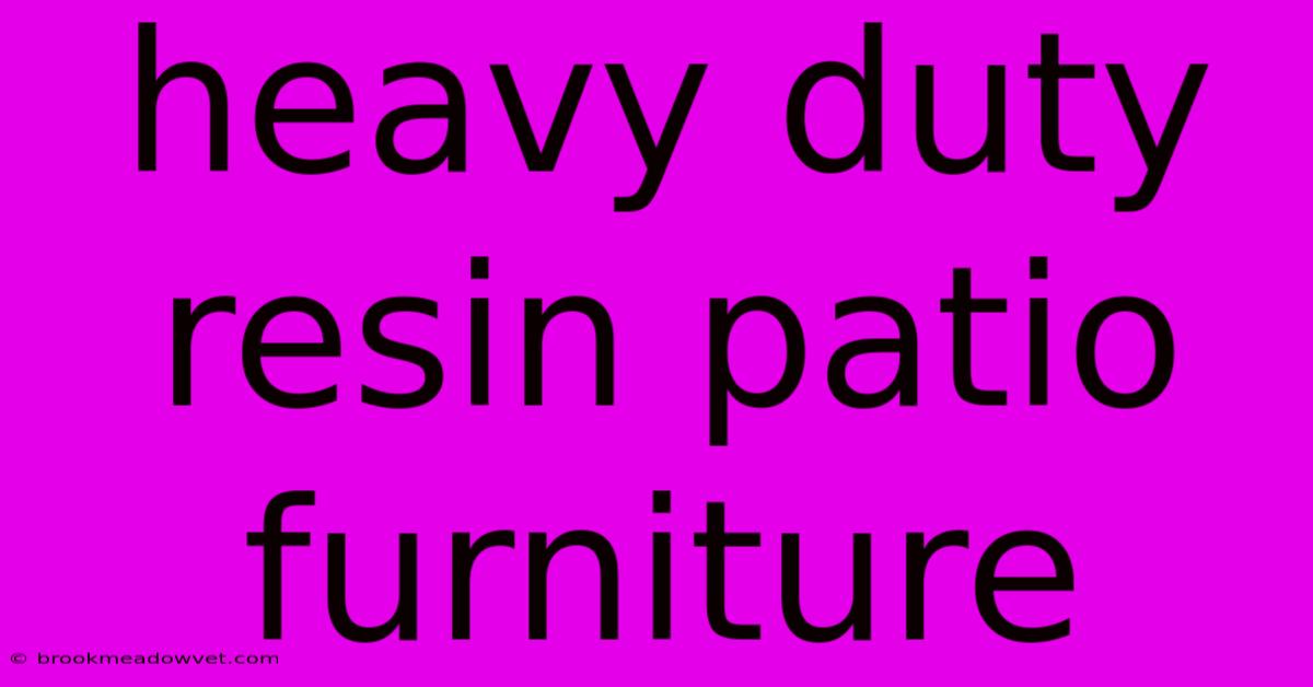 Heavy Duty Resin Patio Furniture