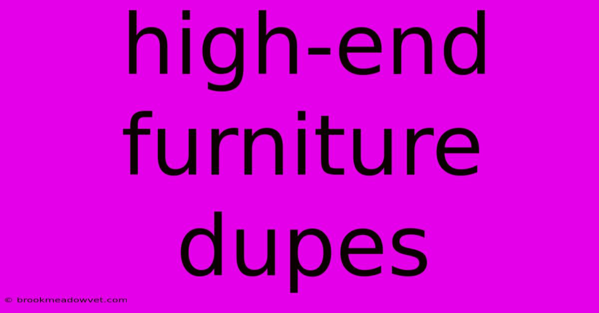 High-end Furniture Dupes