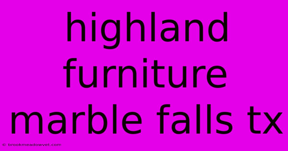 Highland Furniture Marble Falls Tx