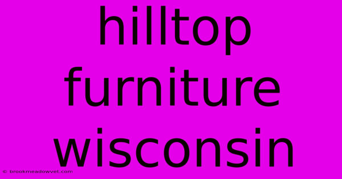 Hilltop Furniture Wisconsin