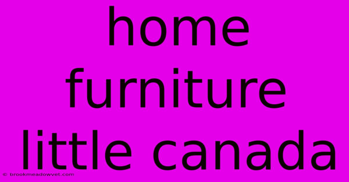 Home Furniture Little Canada