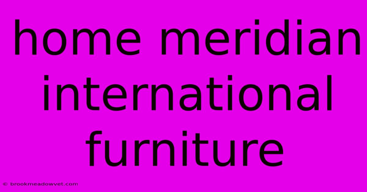 Home Meridian International Furniture