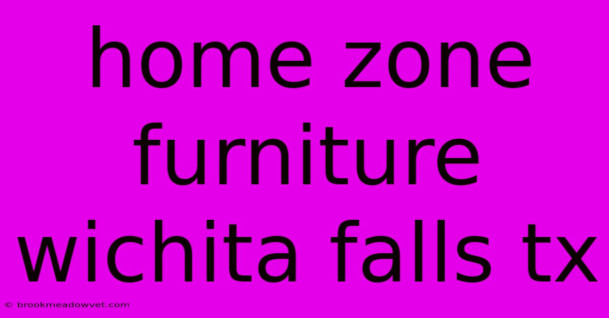 Home Zone Furniture Wichita Falls Tx