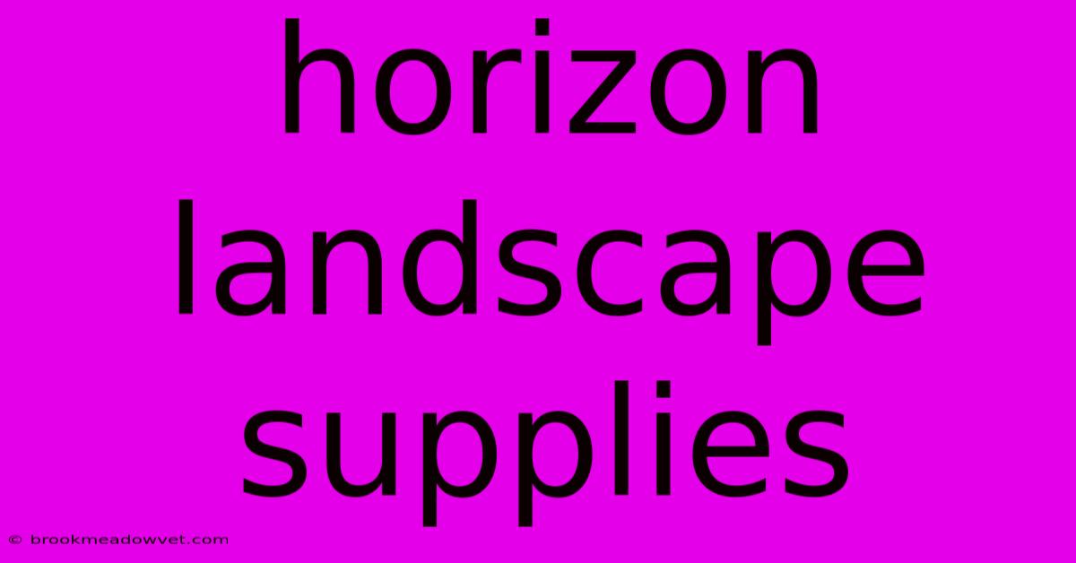 Horizon Landscape Supplies