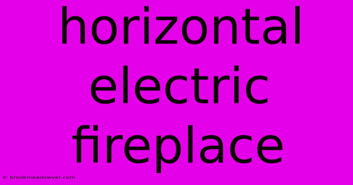 Horizontal Electric Fireplace