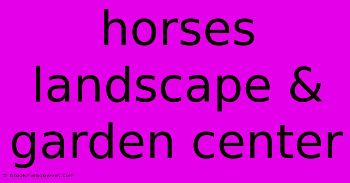 Horses Landscape & Garden Center