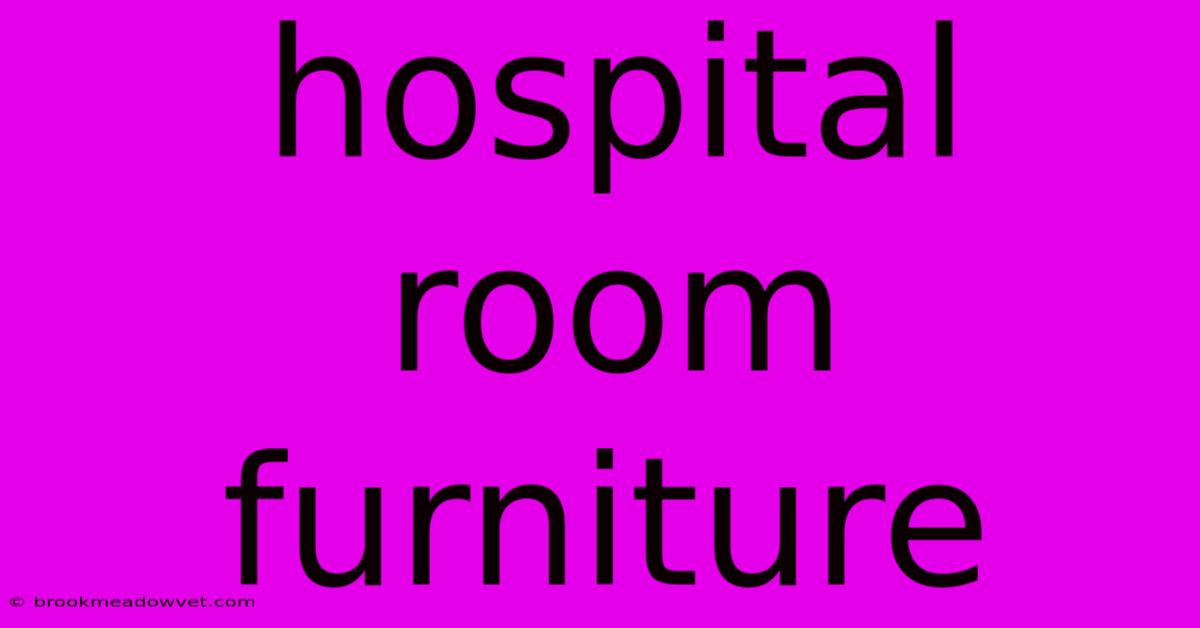 Hospital Room Furniture