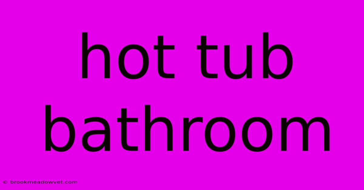 Hot Tub Bathroom