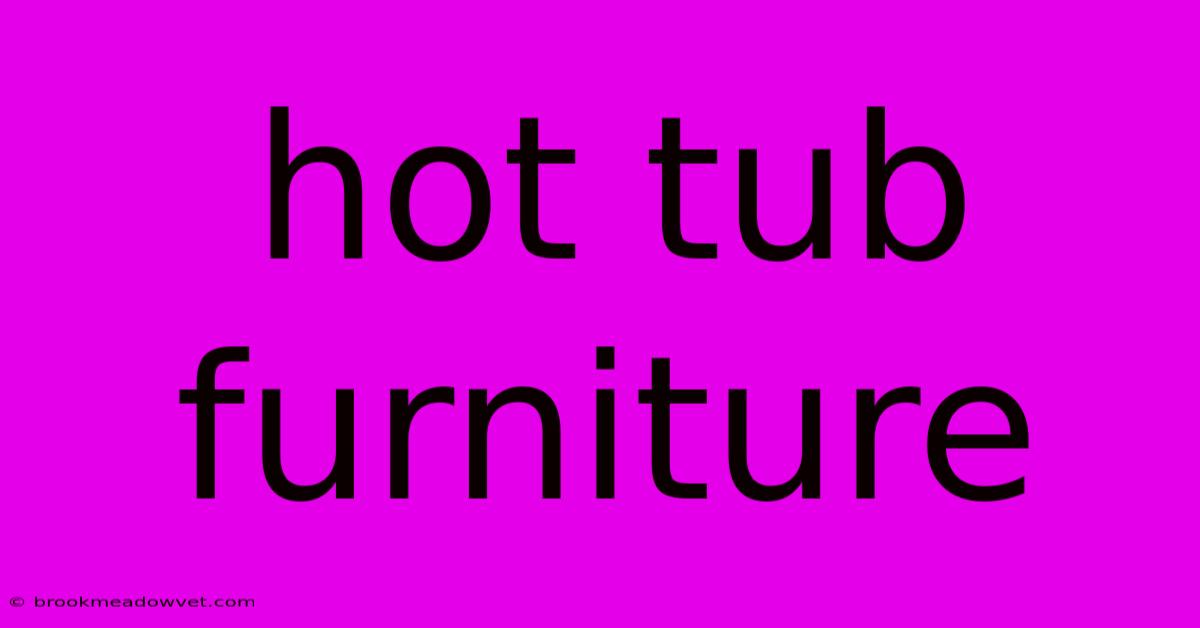 Hot Tub Furniture