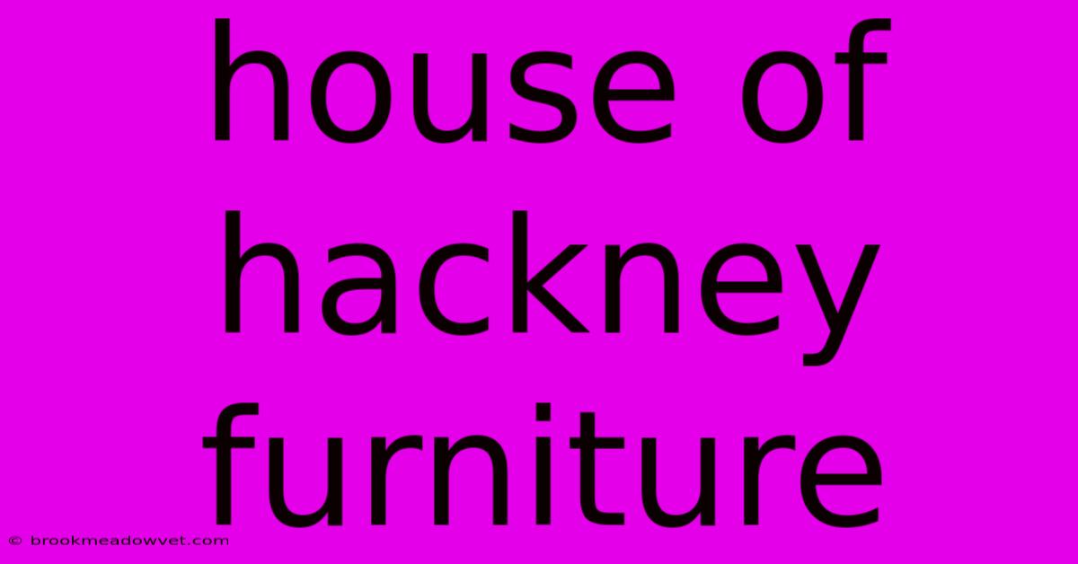 House Of Hackney Furniture