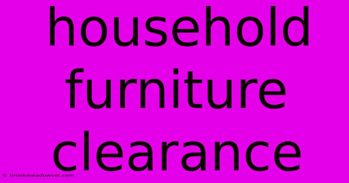 Household Furniture Clearance