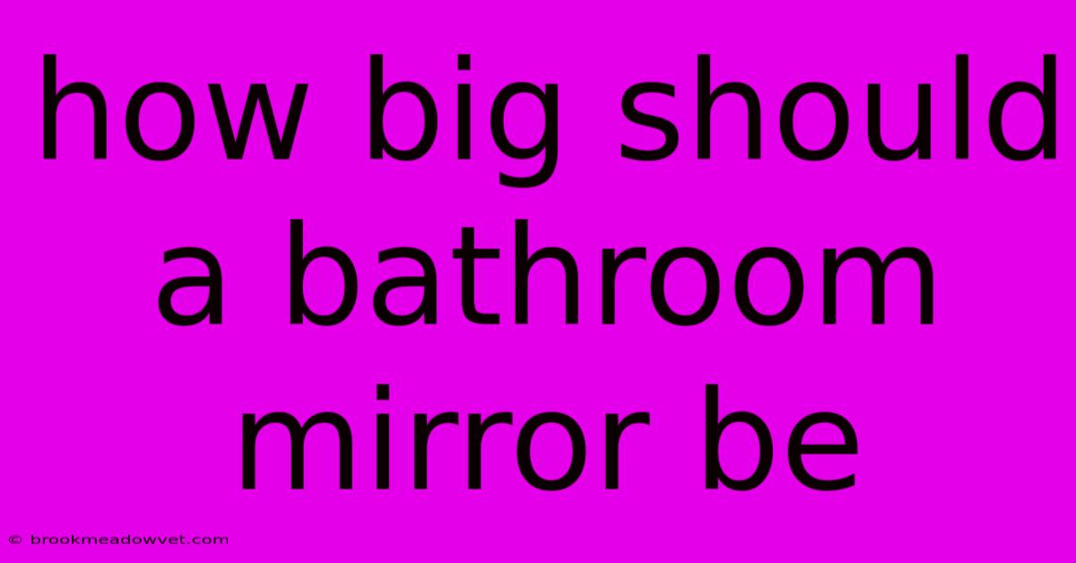 How Big Should A Bathroom Mirror Be