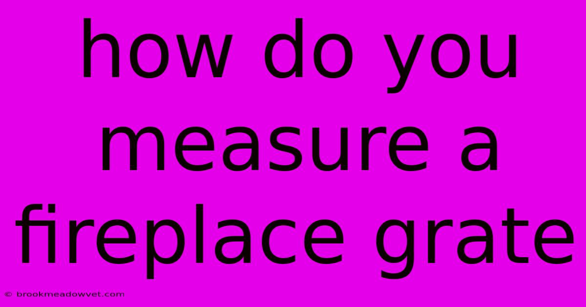 How Do You Measure A Fireplace Grate